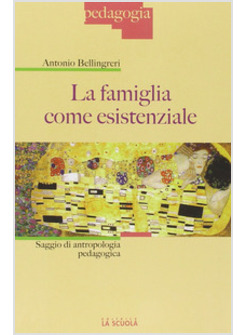 LA FAMIGLIA COME ESISTENZIALE. SAGGIO DI ANTROPOLOGIA PEDAGOGICA -USATO-