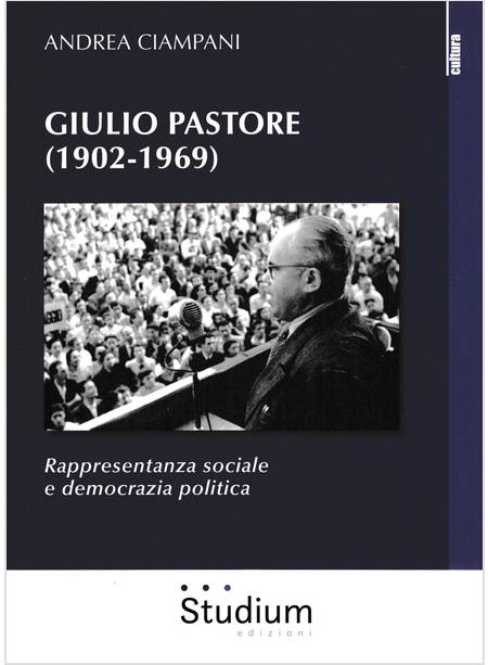 GIULIO PASTORE (1902-1969) RAPPRESENTANZA SOCIALE E DEMOCRAZIA POLITICA -USATO-