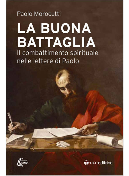 LA BUONA BATTAGLIA IL COMBATTIMENTO SPIRITUALE NELLE LETTERE DI PAOLO -USATO-