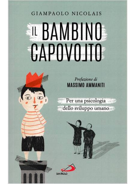 IL BAMBINO CAPOVOLTO PER UNA PSICOLOGIA DELLO SVILUPPO UMANO  -USATO-