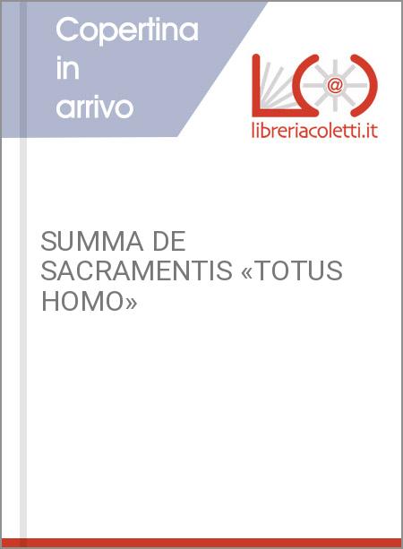SUMMA DE SACRAMENTIS «TOTUS HOMO»