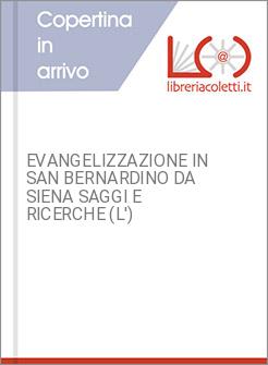EVANGELIZZAZIONE IN SAN BERNARDINO DA SIENA SAGGI E RICERCHE (L')