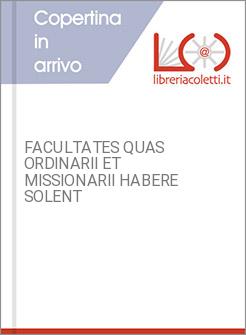 FACULTATES QUAS ORDINARII ET MISSIONARII HABERE SOLENT