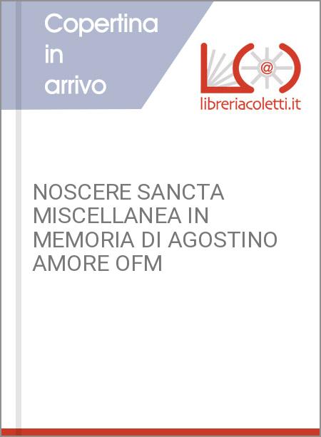 NOSCERE SANCTA MISCELLANEA IN MEMORIA DI AGOSTINO AMORE OFM