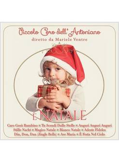 E' NATALE PICCOLO CORO DELL'ANTONIANO DIRETTO DA MARIELE VENTRE CD