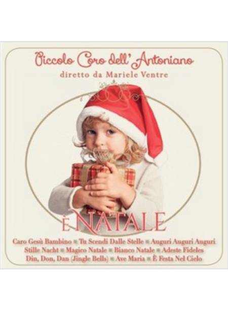 E' NATALE PICCOLO CORO DELL'ANTONIANO DIRETTO DA MARIELE VENTRE CD