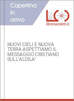 NUOVI CIELI E NUOVA TERRA ASPETTIAMO IL MESSAGGIO CRISTIANO SULL'ALDILA'