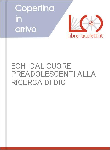 ECHI DAL CUORE PREADOLESCENTI ALLA RICERCA DI DIO