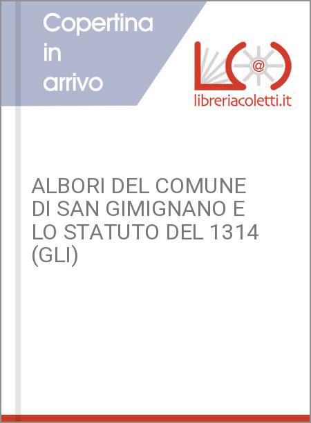 ALBORI DEL COMUNE DI SAN GIMIGNANO E LO STATUTO DEL 1314 (GLI)