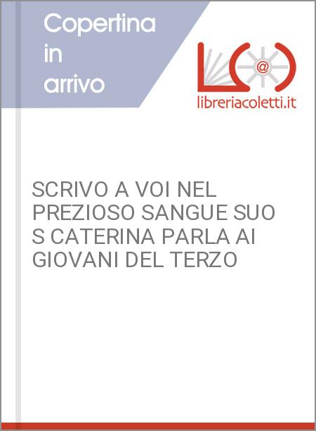 SCRIVO A VOI NEL PREZIOSO SANGUE SUO S CATERINA PARLA AI GIOVANI DEL TERZO