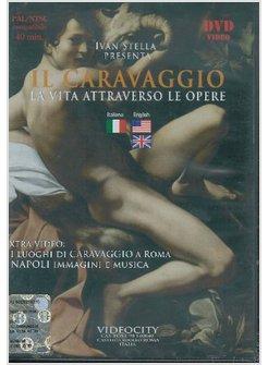 CARAVAGGIO LA VITA ATTRAVERSO LE OPERE (IL)