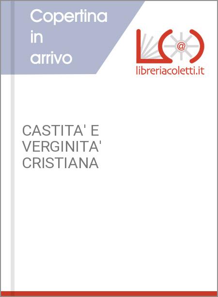 CASTITA' E VERGINITA' CRISTIANA