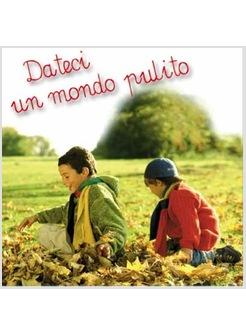 DATECI UN MONDO PULITO