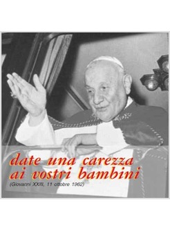 DATE UNA CAREZZA AI VOSTRI BAMBINI CD  GIOVANNI XXIII DISCORSI