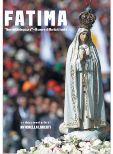 FATIMA NON ABBIATE PAURA - IL CUORE DI MARIA TRIONFA DVD DOCUMENTARIO