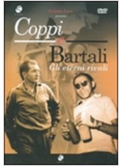 COPPI E BARTALI GLI ETERNI RIVALI
