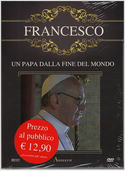 FRANCESCO UN PAPA DALLA FINE DEL MONDO