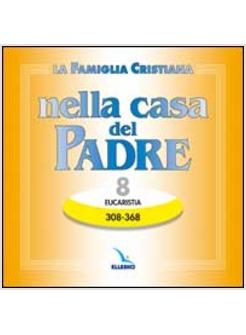FAMIGLIA CRISTIANA NELLA CASA DEL PADRE (LA) CD 8 EUCARISTIA 308-368.