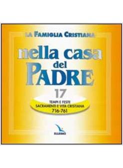 FAMIGLIA CRISTIANA NELLA CASA DEL PADRE (LA) CD 17 TEMPI FESTE SACRAMENTI E