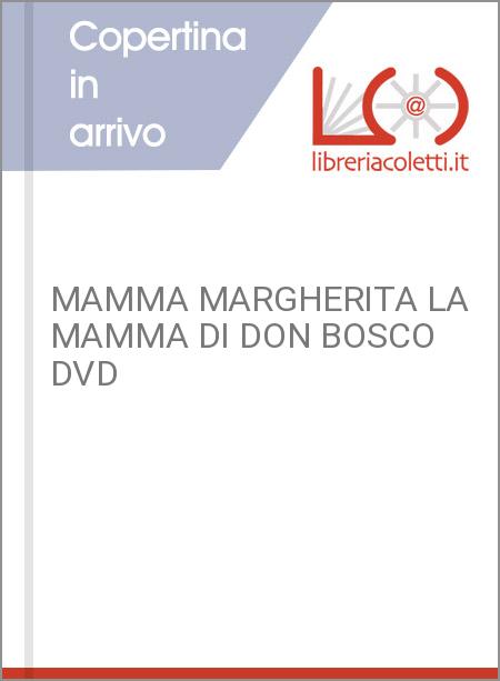 MAMMA MARGHERITA LA MAMMA DI DON BOSCO DVD