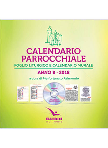 CALENDARIO PARROCCHIALE 2018 FOGLIO LITURGICO E CALENDARIO MURALE ANNO B. CD-ROM