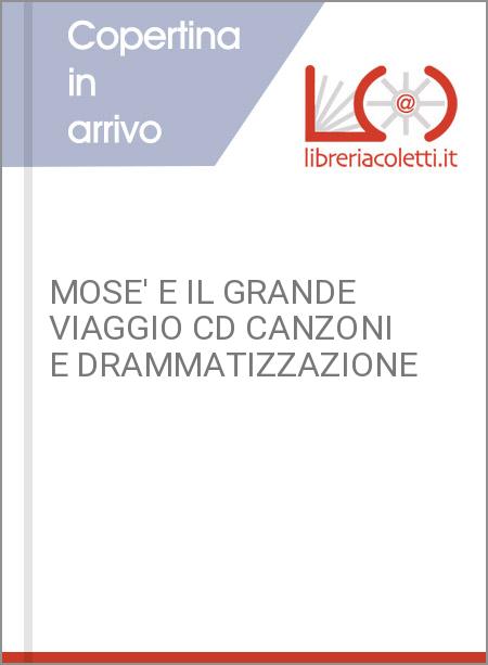 MOSE' E IL GRANDE VIAGGIO CD CANZONI E DRAMMATIZZAZIONE