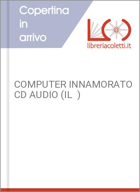 COMPUTER INNAMORATO CD AUDIO (IL  )