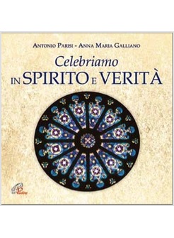 CELEBRIAMO IN SPIRITO E VERITA'