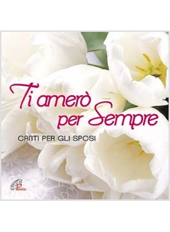 TI AMERO' PER SEMPRE CANTI PER GLI SPOSI 