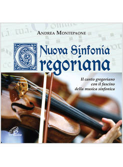NUOVA SINFONIA GREGORIANA. IL CANTO GREGORIANO CON IL FASCINO DELLA MUSICA SINFO
