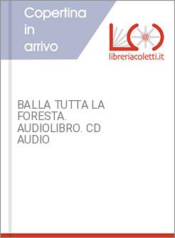 BALLA TUTTA LA FORESTA. AUDIOLIBRO. CD AUDIO