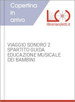 VIAGGIO SONORO 2 SPARTITO GUIDA EDUCAZIONE MUSICALE DEI BAMBINI