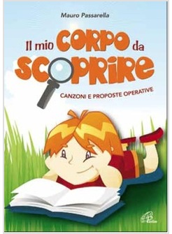 IL MIO CORPO DA SCOPRIRE. CANZONI E PROPOSTE OPERATIVE (LIBRO + CD)