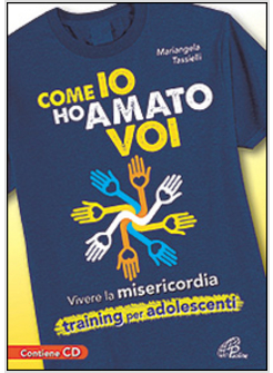 COME IO HO AMATO VOI. VIVERE LA MISERICORDIA, TRAINING PER ADOLESCENTI. CON CD-R