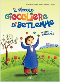 IL PICCOLO GIOCOLIERE DI BETLEMME SPETTACOLO DI NATALE (LIBRO + CD)