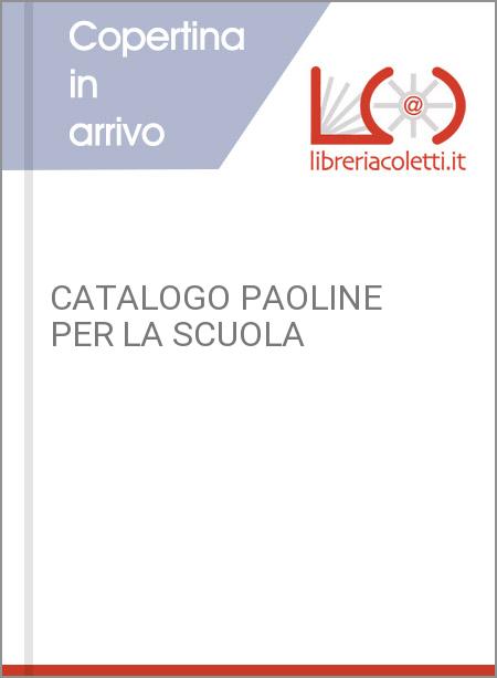 CATALOGO PAOLINE PER LA SCUOLA