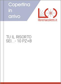 TU IL RISORTO SEI...- 10 PZ+B
