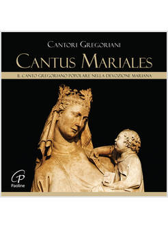 CANTUS MARIALES IL CANTO GREGORIANO POPOLARE NELLA DEVOZIONE MARIANA CD AUDIO