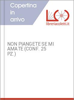 NON PIANGETE SE MI AMATE (CONF. 25 PZ.)