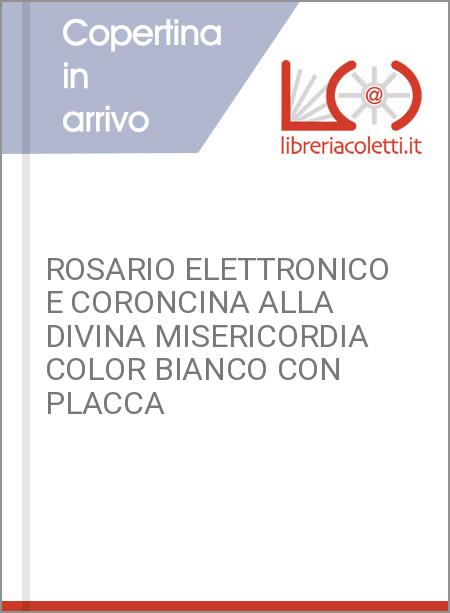 ROSARIO ELETTRONICO E CORONCINA ALLA DIVINA MISERICORDIA COLOR BIANCO CON PLACCA