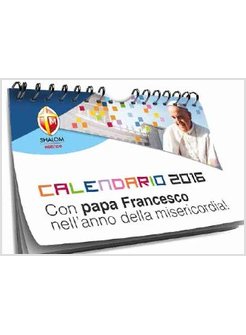 CALENDARIO DA MURO 2016 CON PAPA FRANCESCO NELL'ANNO DELLA MISERICORDIA!