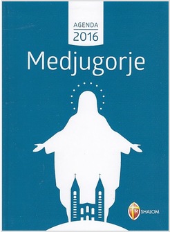 AGENDA MEDJUGORJE 2016 CON MARIA GIORNO PER GIORNO...