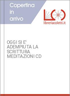 OGGI SI E' ADEMPIUTA LA SCRITTURA. MEDITAZIONI CD