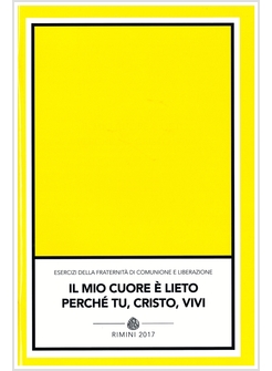 IL MIO CUORE E' LIETO PERCHE' TU CRISTO VIVI. ESERCIZI COMUNIONE E LIBERAZIONE