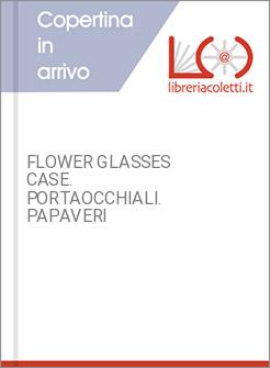 FLOWER GLASSES CASE. PORTAOCCHIALI. PAPAVERI