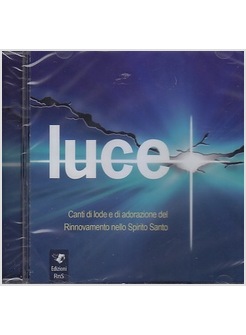 LUCE CD. CANTI DI LODE E DI ADORAZIONE DEL RINNOVAMENTO NELLO SPIRITO SANTO 2015