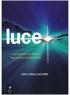 LUCE. CANTI DI LODE DI ADORAZIONE. PARTI CORALI E ACCORDI