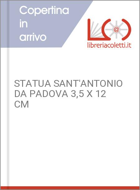 STATUA SANT'ANTONIO DA PADOVA 3,5 X 12 CM