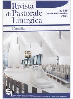 RIVISTA DI PASTORALE LITURGICA N. 349 NOV - DIC. 2021 VOL. 6 / 2021 L'OMELIA