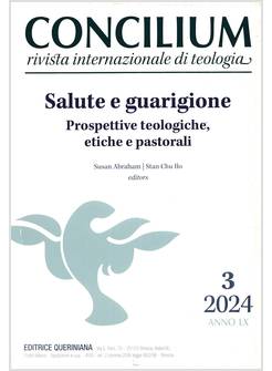 CONCILIUM 3/2024 SALUTE E GUARIGIONE PROSPETTIVE TEOLOGICHE ETICHE E PASTORALI